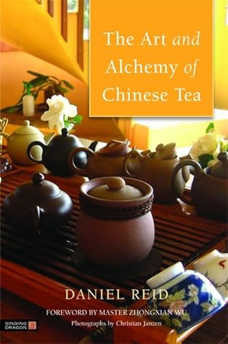 The Art and Alchemy of Chinese Tea (9781848190863) by Reid, Daniel