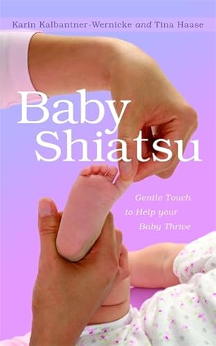 Stock image for Baby Shiatsu: Gentle Touch to Help your Baby Thrive for sale by Emerald Green Media