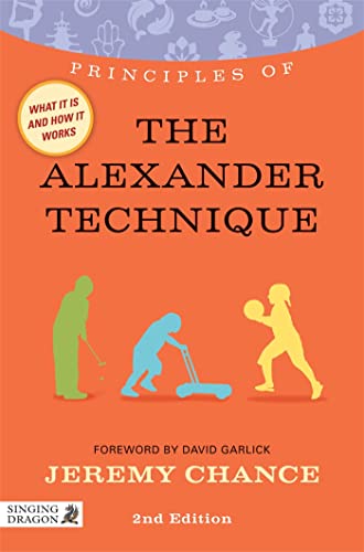 Beispielbild fr Principles of the Alexander Technique: What It Is, How It Works, and What It Can Do For You (Discovering Holistic Health) zum Verkauf von Books From California