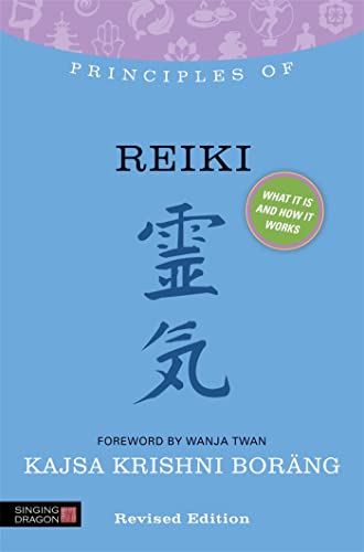 PRINCIPLES OF REIKI: What It Is, How It Works & What It Can Do For You