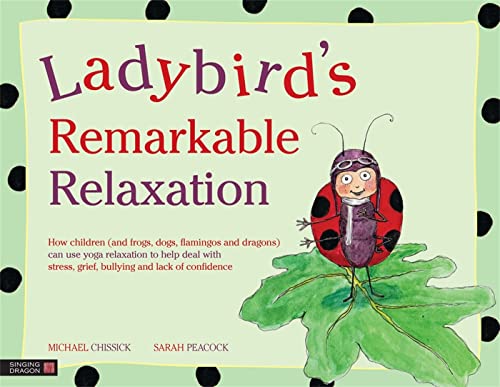 Imagen de archivo de Ladybirds Remarkable Relaxation: How children (and frogs, dogs, flamingos and dragons) can use yoga relaxation to help deal with stress, grief, bullying and lack of confidence a la venta por Goodwill of Colorado