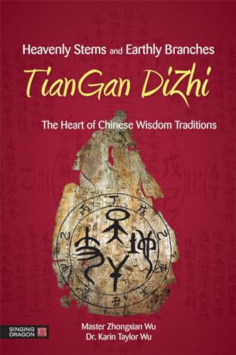 Stock image for Heavenly Stems and Earthly Branches - TianGan DiZhi: The Heart of Chinese Wisdom Traditions for sale by Emerald Green Media