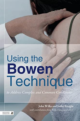 Beispielbild fr Using the Bowen Technique to Address Complex and Common Conditions zum Verkauf von Blackwell's