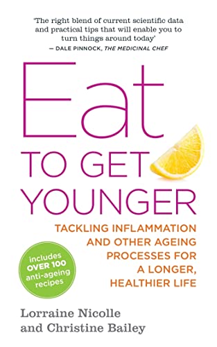 EAT TO GET YOUNGER: Tackling Inflammation & Other Ageing Processes For A Longer, Healthier Life