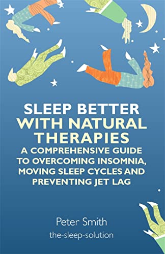 Beispielbild fr Sleep Better with Natural Therapies: A Comprehensive Guide to Overcoming Insomnia, Moving Sleep Cycles and Preventing Jet Lag zum Verkauf von WorldofBooks