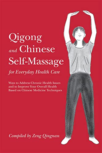 Beispielbild fr Qigong and Chinese Self-massage for Everyday Health Care: Ways to Address Chronic Health Issues and to Improve Your Overall Health Based on Chinese Medicine Techniques (Chinese Health Qigong) zum Verkauf von Books From California