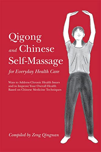 Imagen de archivo de Qigong and Chinese Self-Massage for Everyday Health Care: Ways to Address Chronic Health Issues and to Improve Your Overall Health Based on Chinese Me a la venta por ThriftBooks-Atlanta