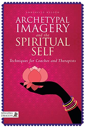 Stock image for Archetypal Imagery and the Spiritual Self: Techniques for Coaches and Therapists for sale by ThriftBooks-Dallas