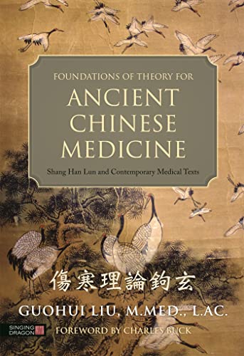 Stock image for Foundations of Theory for Ancient Chinese Medicine: Shang Han Lun and Contemporary Medical Texts for sale by THE SAINT BOOKSTORE