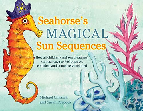 Beispielbild fr Seahorse's Magical Sun Sequences: How all children (and sea creatures) can use yoga to feel positive, confident and completely included zum Verkauf von Books From California