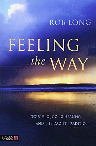 9781848192980: Feeling the Way: Touch, Qi Gong healing, and the Daoist tradition