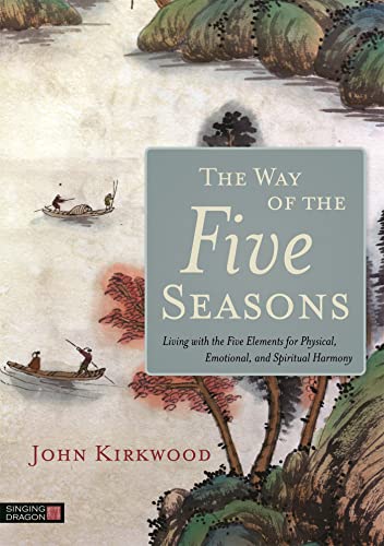 Beispielbild fr The Way of the Five Seasons: Living with the Five Elements for Physical, Emotional, and Spiritual Harmony zum Verkauf von Monster Bookshop