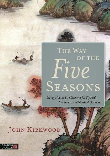 9781848193017: The Way of the Five Seasons: Living with the Five Elements for Physical, Emotional, and Spiritual Harmony