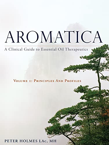 Stock image for Aromatica: A Clinical Guide to Essential Oil Therapeutics. Principles and Profiles: 1 for sale by Chiron Media