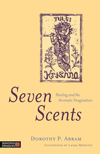Beispielbild fr Seven Scents: Healing and the Aromatic Imagination zum Verkauf von Books From California