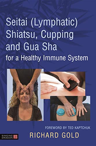 Stock image for Seitai (Lymphatic) Shiatsu, Cupping and Gua Sha for a Healthy Immune System for sale by Tall Stories BA