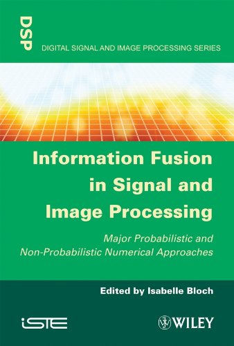 Stock image for Information Fusion in Signal and Image Processing: Major Probabilistic and Non-probabilistic Numerical Approaches for sale by Phatpocket Limited