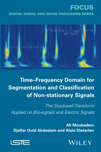 9781848216136: Time-Frequency Domain for Segmentation and Classification of Non-stationary Signals: The Stockwell Transform Applied on Bio-signals and Electric Signals (Focus)