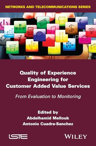 9781848216723: Quality of Experience Engineering for Customer Added Value Services: From Evaluation to Monitoring (Networks and Telecommunication Series)