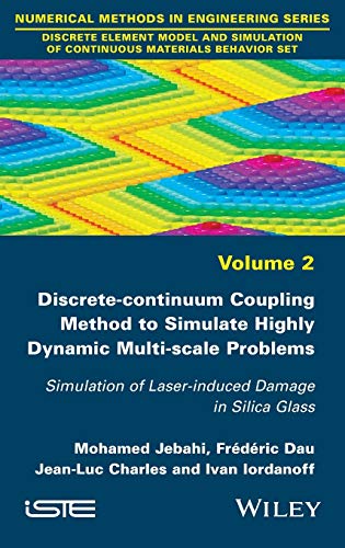 Beispielbild fr Discrete-continuum Coupling Method to Simulate Highly Dynamic Multi-scale Problems: Simulation of Laser-induced Damage in Silica Glass, Volume 2 . of Continuous Materials Behavior Set) zum Verkauf von Lucky's Textbooks