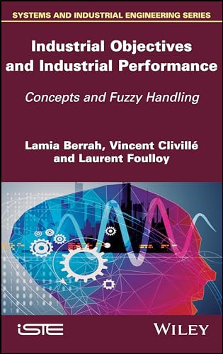 Beispielbild fr Industrial Objectives and Industrial Performance: Concepts and Fuzzy Handling (Systems and Industrial Engineering) zum Verkauf von Norbert Kretschmann