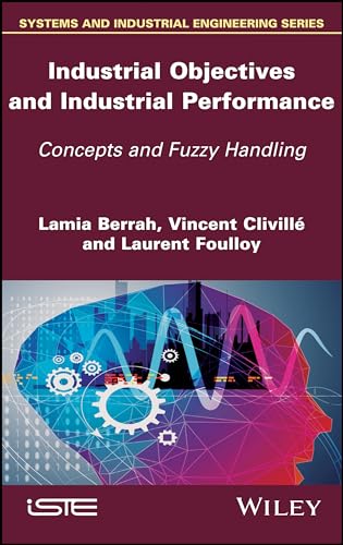 Stock image for Industrial Objectives and Industrial Performance: Concepts and Fuzzy Handling (Systems and Industrial Engineering) for sale by Norbert Kretschmann
