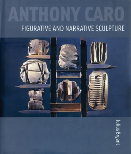 Anthony Caro: Figurative and Narrative Sculpture (9781848220324) by Bryant, Julius