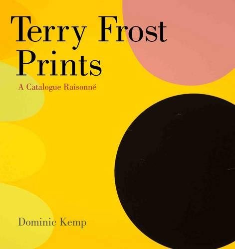 Terry Frost Prints: A Catalogue RaisonnÃ© (9781848220355) by Kemp, Dominic