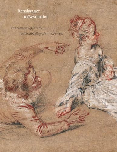 Renaissance to Revolution: French Drawings from the National Gallery of Art, 1500-1800 (9781848220430) by Grasselli, Margaret Morgan