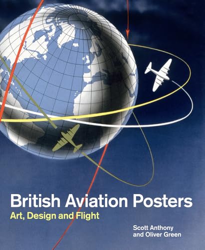 British Aviation Posters: Art, Design and Flight (9781848220843) by Anthony, Scott; Green, Oliver