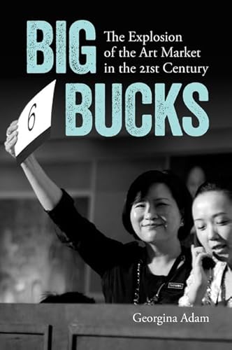 Stock image for Big Bucks: The Explosion of the Art Market in the 21st Century for sale by WorldofBooks