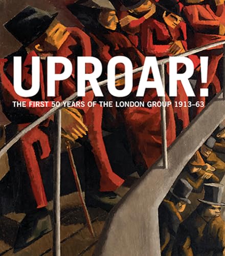 Stock image for Uproar: The First 50 Years of The London Group 1913-63: The First 50 Years of the London Group 1913-1963 for sale by suffolkbooks