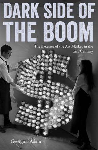 Imagen de archivo de Dark Side of the Boom: The Excesses of the Art Market in the 21st Century a la venta por WorldofBooks