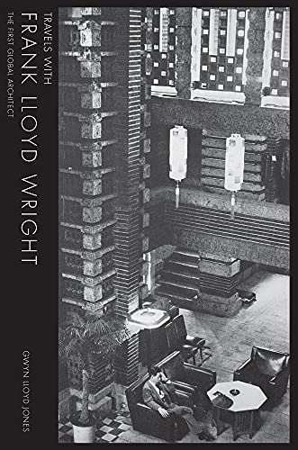 Stock image for Travels with Frank Lloyd Wright : The First Global Architect for sale by Better World Books