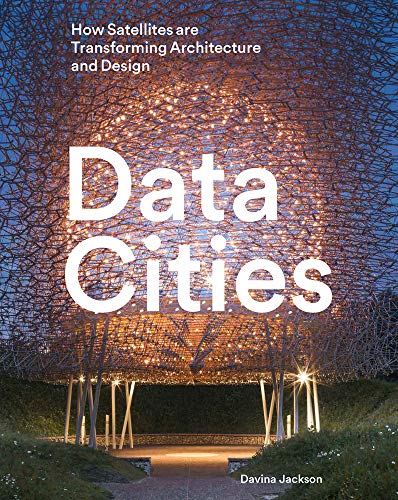 Stock image for Data Cities: How Satellites Are Transforming Architecture And Design for sale by HPB-Ruby