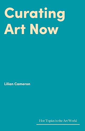 Stock image for Curating Art Now (Hot Topics in the Art World) for sale by Front Cover Books