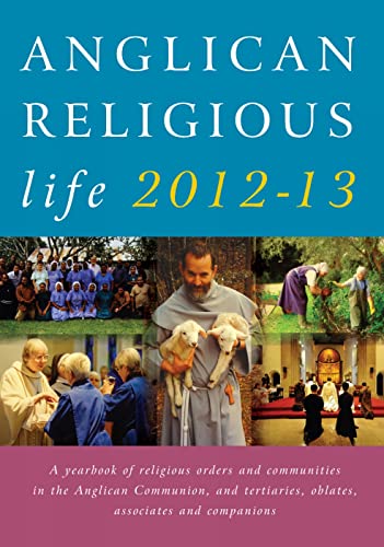 Imagen de archivo de Anglican Religious Life 2012-13: A Yearbook of Religious Orders and Communities in the Anglican Communion, and Tertiaries, Oblates, Associates and Companions a la venta por WorldofBooks