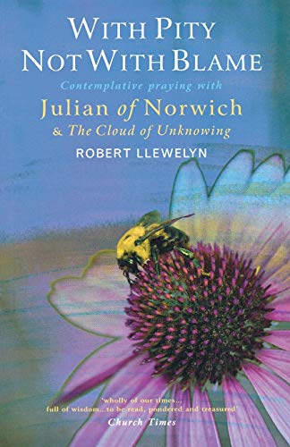 Beispielbild fr With Pity Not With Blame: Contemplative praying with Julian of Norwich and 'The Cloud of Unknowing' zum Verkauf von WorldofBooks