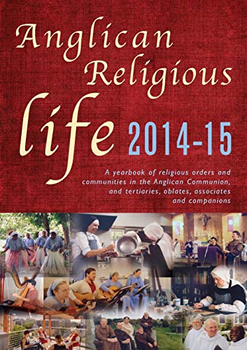 Stock image for Anglican Religious Life 2014-15: A yearbook of religious orders and communities in the Anglican Communion and tertiaries, oblates, associates and companion for sale by Hippo Books