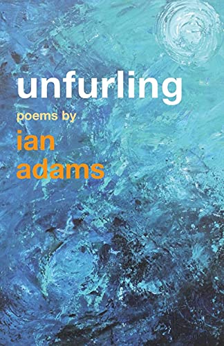 Beispielbild fr Unfurling: Poems by Ian Adams zum Verkauf von WorldofBooks
