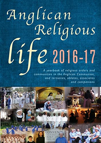 Imagen de archivo de Anglican Religious Life 2016-17: A yearbook of religious orders and communities in the Anglican Communion, and tertiaries, oblates, associates and companions. a la venta por AwesomeBooks