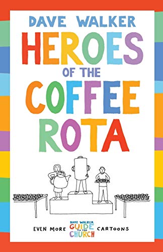 Stock image for Heroes of the Coffee Rota: Even more Dave Walker Guide to the Church cartoons for sale by WorldofBooks