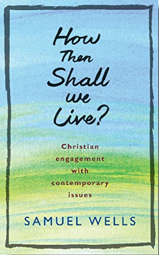 Imagen de archivo de How Then Shall We Live?: Christian engagement with contemporary issues a la venta por Half Price Books Inc.