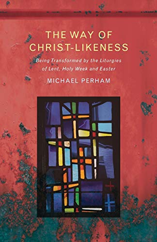 Beispielbild fr The Way of Christ-Likeness: Being Transformed by the Liturgies of Lent, Holy Week and Easter zum Verkauf von WorldofBooks