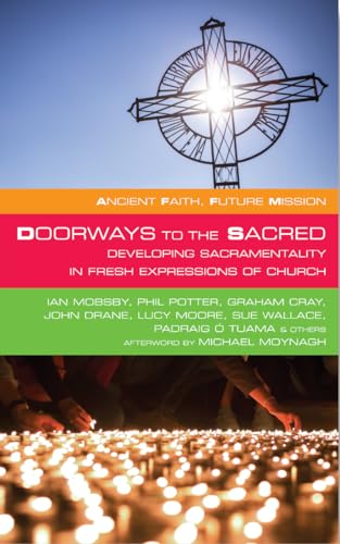 Beispielbild fr Doorways to the Sacred: Developing Sacramentality in Fresh Expressions of Church (Ancient Faith, Future Mission) zum Verkauf von WorldofBooks