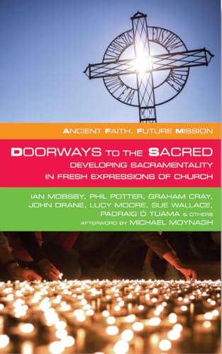 Stock image for Doorways to the Sacred: Developing Sacramentality in Fresh Expressions of Church (Ancient Faith, Future Mission) for sale by WorldofBooks
