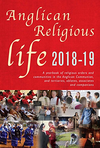 Imagen de archivo de Anglican Religious Life 2018-19: A yearbook of religious orders and communities in the Anglican Communion and tertiaries, oblates, associates and companions a la venta por SecondSale