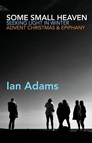 Beispielbild fr Some Small Heaven: Seeking Light in Winter: Advent, Christmas and Epiphany zum Verkauf von WorldofBooks