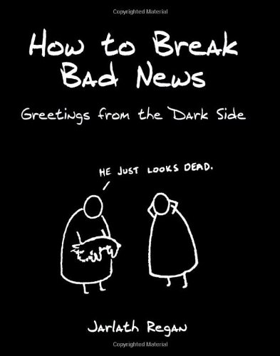 Stock image for How To Break Bad News: Greetings From The Dark Side for sale by WorldofBooks
