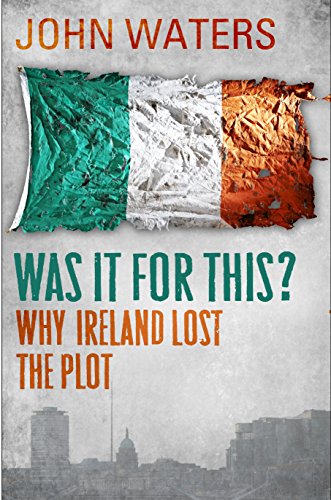 Was It For This?: Why Ireland Lost the Plot (9781848271258) by Waters, John